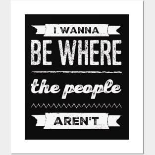 I wanna be where the people aren't funny sayings I don't like people Posters and Art